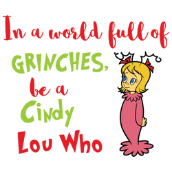 in a world full of grinches be a cindy lou who svg, grinch christmas svg, grinch face svg, santa grinch svg, grinch png