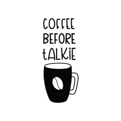 coffee before talkie svg, coffee svg, coffee quotes svg, funny coffee svg, caffeine queen, coffee lovers svg