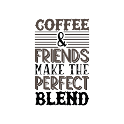coffee and friend make the perfect blend svg, coffee svg, coffee quotes svg, funny coffee svg, caffeine queen