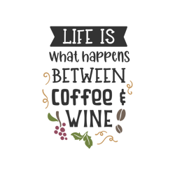 Life Is What Happens Between Coffee and Wine Svg, Coffee Svg, Starbucks Coffee Svg, Starbucks Svg, Starbucks Logo Svg