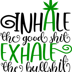 inhale the good shit exhale the bullshit svg, weed svg, stoner svg, blunt svg, cannabis svg, weed leaf svg, marijuana