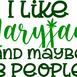i like maryjane and maybe 3 people svg, weed svg, stoner svg, blunt svg, cannabis svg, weed leaf svg, marijuana svg