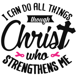 i can do all things though christ who strengthens me svg, breast cancer svg, cancer awareness svg, cancer ribbon svg