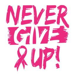 never give up svg, breast cancer svg, cancer awareness svg, cancer ribbon svg, hope svg, ribbon svg, digital download