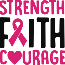 strength faith courage svg, breast cancer svg, cancer awareness svg, cancer ribbon svg, pink ribbon svg