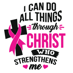 i can do all things though christ who strengthens me svg, breast cancer svg, cancer awareness svg, cancer ribbon svg