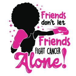 Friends don't let friends fight cancer alone Svg, Breast Cancer Svg, Cancer Awareness Svg, Cancer Ribbon Svg