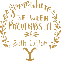 somewhere between proverbs 31 beth dutton svg, yellowstone svg, yellowstone clipart, dutton ranch svg, yellowstone logo