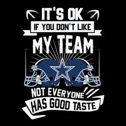 It's Ok If You Don't Like My Team Not Everyone Has Good Taste Svg, Dallas Cowboys logo Svg, NFL Svg, Sport Svg