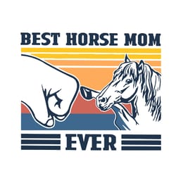 best horse mom ever svg, mother's day svg, mom svg, happy mother's day svg, mother's day t-shirt svg, png dxf eps pdf