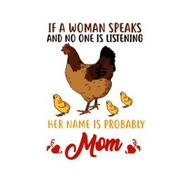 if a woman speaks and no one is listening her name is probably mom svg, mother's day svg, mom svg, happy mother's day