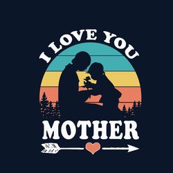 i love you mother svg, mother's day svg, mom svg, happy mother's day svg, mother's day t-shirt svg, png dxf eps pdf