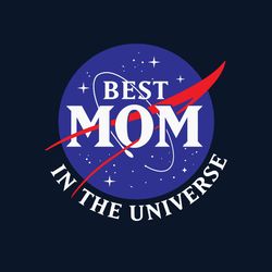best mom in the universe svg, mother's day svg, mom svg, happy mother's day svg, mother's day t-shirt svg, png dxf eps