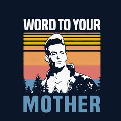 vanilla ice word to your mother svg, mother's day svg, mom svg, happy mother's day svg, mother's day t-shirt svg, png