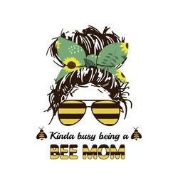 kinda busy being a bee mom svg, mother's day svg, mom svg, happy mother's day svg, mother's day t-shirt svg, png dxf eps