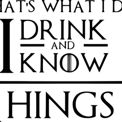 that's what i do i drink and know things svg, game of thrones svg, house of dragons svg, winter is coming svg