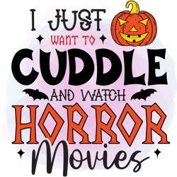 i just want to cuddle and watch horror movies png, hocus pocus png, halloween png, pumpkin png, fall svg, fall shirt svg