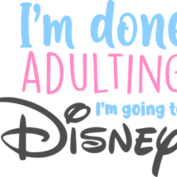 i'm done adulting i'm going to disney svg, done adulting svg, brithday svg, magic world svg, svg file for cricut