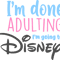IM DONE ADULTING AM GOING TO DISNEY - COCOandBANANA.png