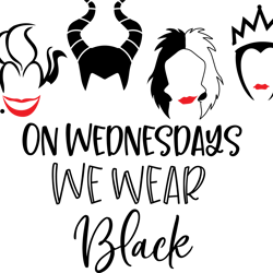 on wednesdays we wear black svg, wednesdays svg, villains svg, evil queen svg, disney svg, instant download