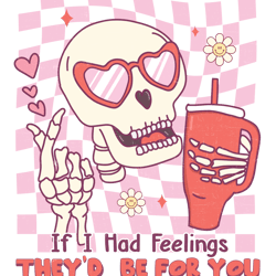 if i had feelings they'd be for you png, skeleton valentine's day png, funny valentine's day png, valentines sublimation