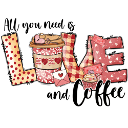 all you need is love and coffee png, valentine's day coffee png, valentines coffee sublimation design, retro valentine's