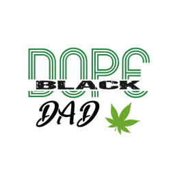 Dope Black Dad Cannabis Svg, Father's Day Svg, Daddy Svg, Dad Shirt, Father Svg, Digital Download