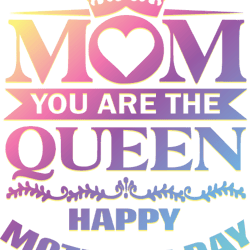 Mom You Are The Queen Happy Mother's Day Svg, Mother's Day Svg, Mom Gift Svg, Mom Shirt, Mama Svg, Mom Life Svg