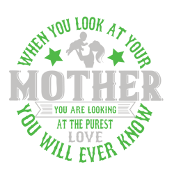 When You Look At Your Mother Svg, Mother's Day Svg, Mom Gift Svg, Mom Shirt, Mama Svg, Mom Life Svg, Instant download
