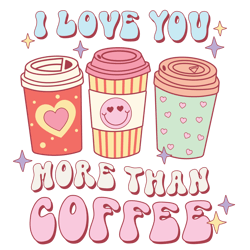I Love You More Than Coffee Png, Valentine's Day Png, Funny Valentine's Day Sublimation Design, Retro Valentine's Day