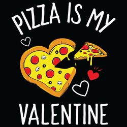 Pizza is My Valentine Svg, Valentine Svg, Pizza Svg, Pizza Valentine Svg, Pizza Heart Svg, Pizza Love Svg, Pizza Gifts