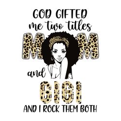 god gifted me two titles mom and gigi and i rock them both svg, mother's day svg, leopard svg, digital download