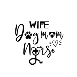 Wife Dog Mom Nurse Svg, Mother's Day Svg, Mom Gift Svg, Mom Shirt, Mama Svg, Mom Life Svg, Instant Download