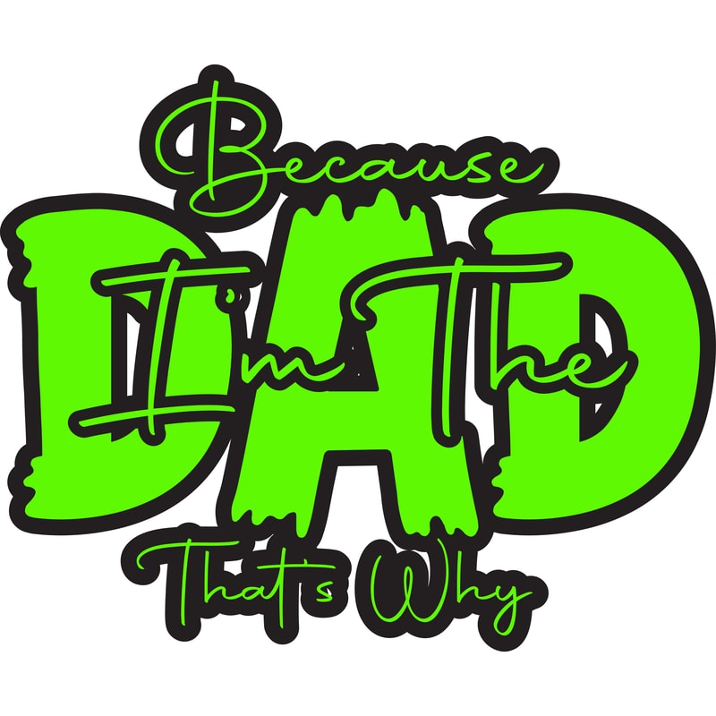 Because Im The Dad Thats Why.png