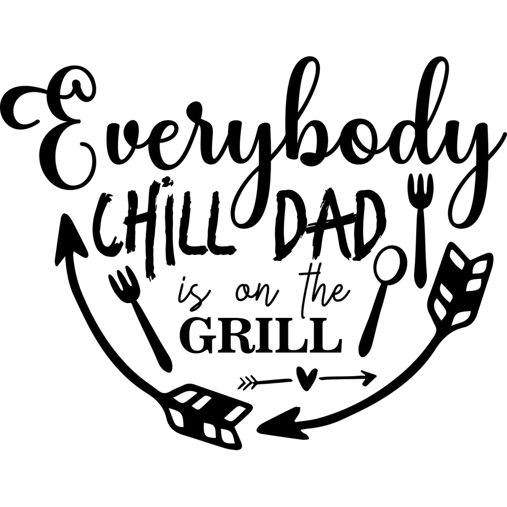 Everybody Chill Dad Is On The Grill 2.jpg