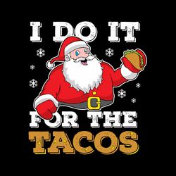 I do it for the tacos Svg, Santa Taco Christmas Svg, Xmas Holidays Gift Svg, Santa clipart, Digital Download