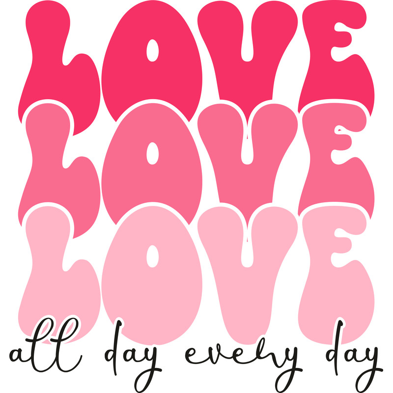 Love all day every day.png