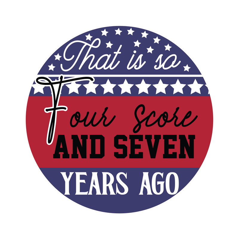 That is so four score and seven years ago-01.png