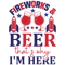 Fireworks and beer that's why i'm here.png