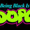 BEING BLACK IS DOPE.jpg