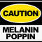 CAUTION MELANIN POPPIN.jpg