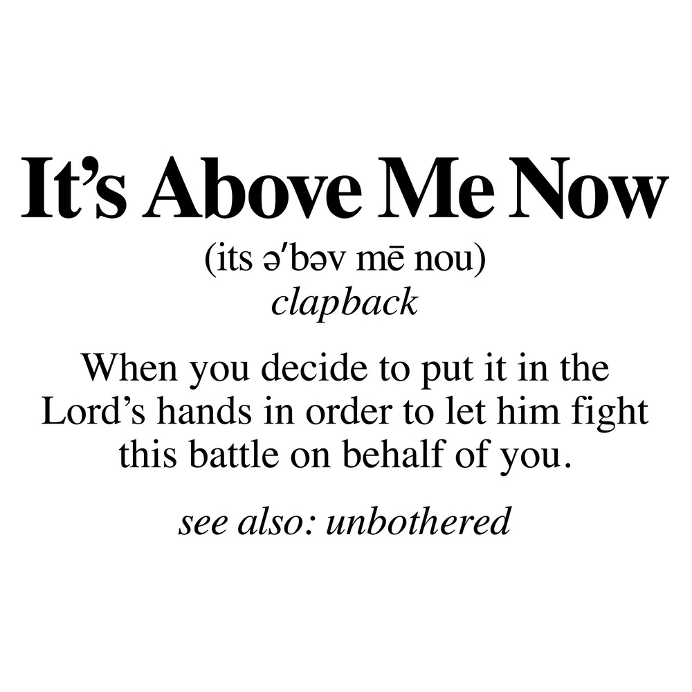 ITS ABOVE ME NOW DEFINITION.jpg