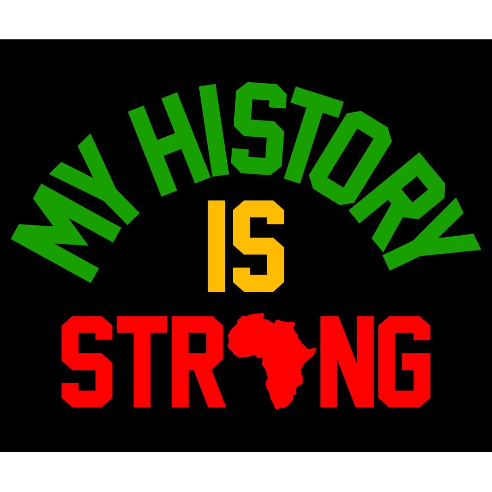 MY HISTORY IS STRONG.jpg