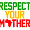 RESPECT YOUR MOTHER.jpg