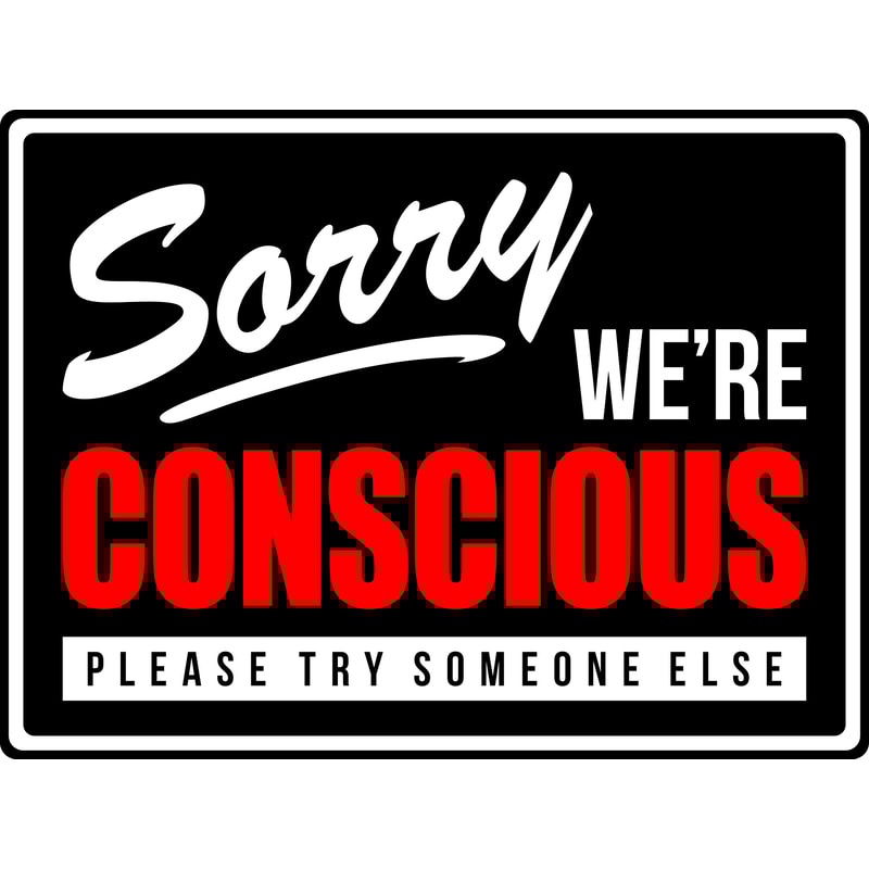 SORRY WE'RE CONSCIOUS.jpg
