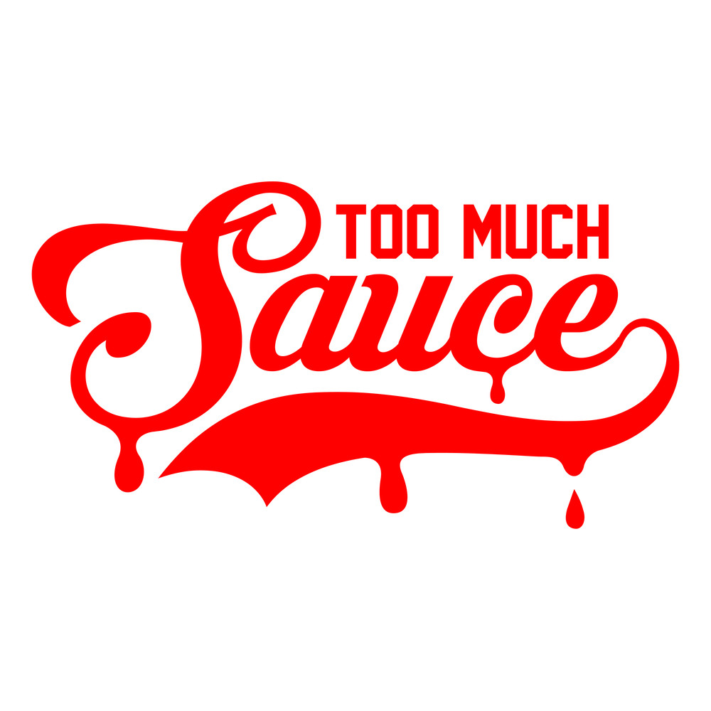 TOO MUCH SAUCE.jpg