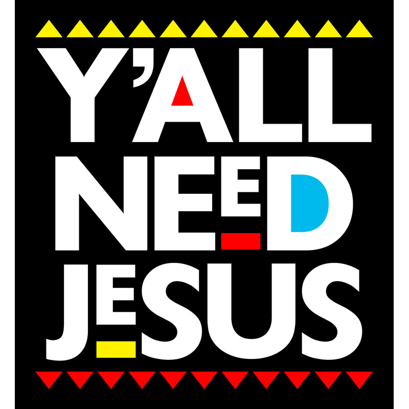YALLNEEDJESUS.jpg