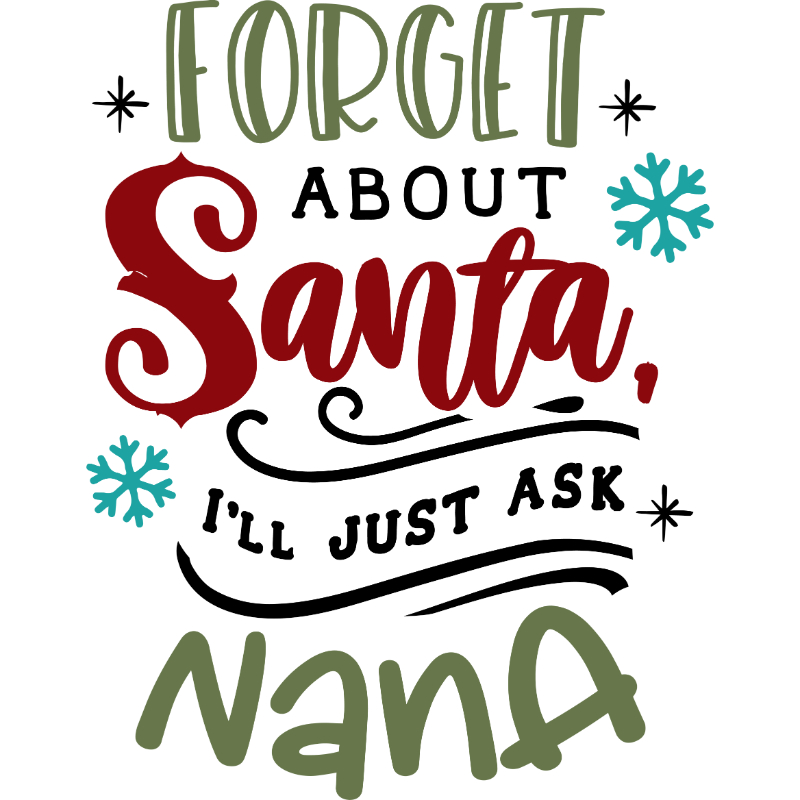 Forget about Santa ask nana.jpg