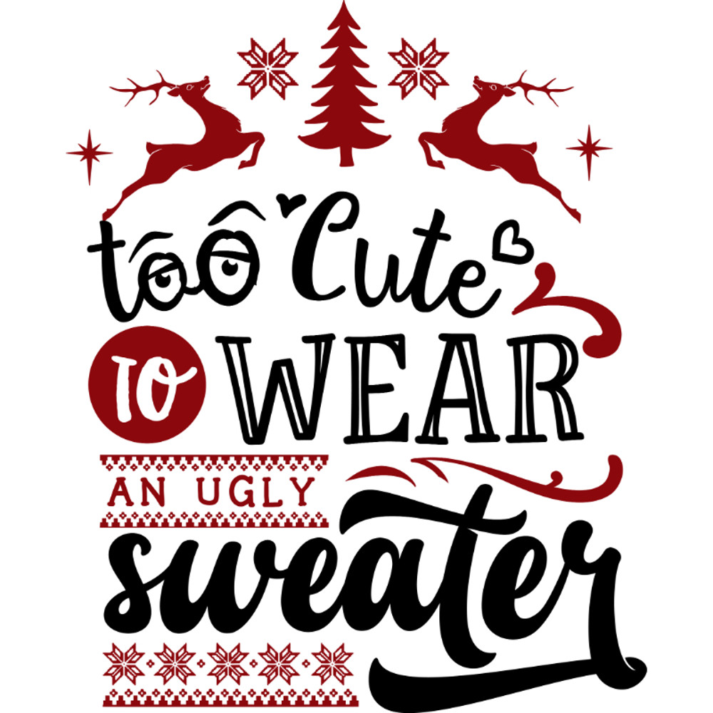 Too cute to wear an ugly sweater.jpg