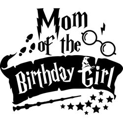 mom of the birthday girl svg, harry potter svg, harry potter movie svg, hogwarts svg, wizard svg, digital download